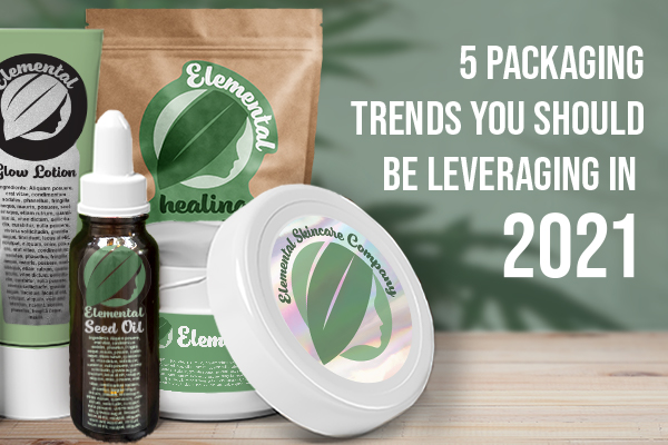 5 Packaging Trends You Should Leveraging in 2021